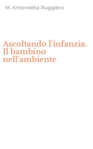 Ascoltando l'infanzia. Il bambino nell'ambiente