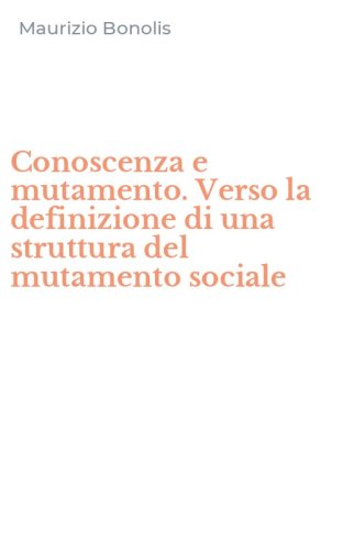 Conoscenza e mutamento. Verso la definizione di una struttura del mutamento sociale
