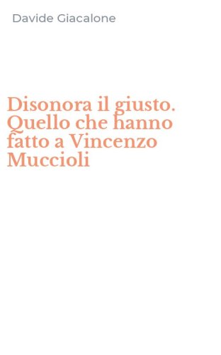 Disonora il giusto. Quello che hanno fatto a Vincenzo Muccioli