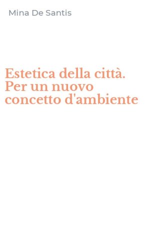 Estetica della citt&agrave;. Per un nuovo concetto d'ambiente