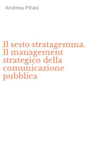 Il sesto stratagemma. Il management strategico della comunicazione pubblica