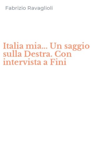 Italia mia... Un saggio sulla Destra. Con intervista a Fini