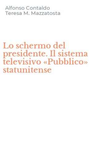 Lo schermo del presidente. Il sistema televisivo &laquo;Pubblico&raquo; statunitense