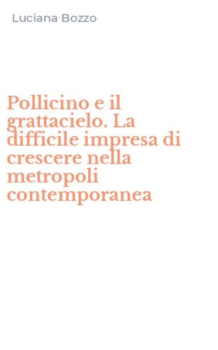 Pollicino e il grattacielo. La difficile impresa di crescere nella metropoli contemporanea