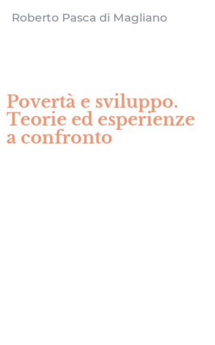 Povert&agrave; e sviluppo. Teorie ed esperienze a confronto