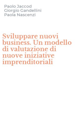 Sviluppare nuovi business. Un modello di valutazione di nuove iniziative imprenditoriali