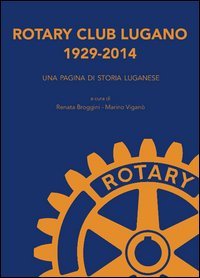 Rotary Club Lugano 1929-2014. Una pagina di storia luganese