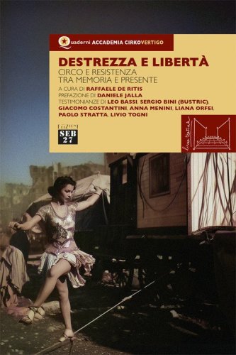 Destrezza e libert&agrave;. Circo e resistenza tra memoria e presente