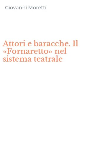 Attori e baracche. Il &laquo;Fornaretto&raquo; nel sistema teatrale