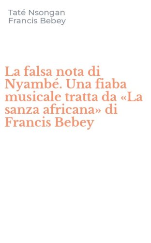 La falsa nota di Nyamb&eacute;. Una fiaba musicale tratta da &laquo;La sanza africana&raquo; di Francis Bebey