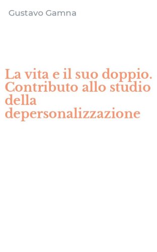 La vita e il suo doppio. Contributo allo studio della depersonalizzazione