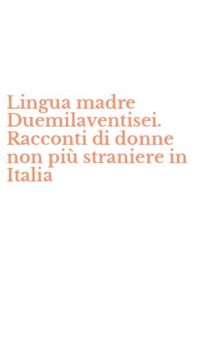 Lingua madre Duemilaventisei. Racconti di donne non pi&ugrave; straniere in Italia