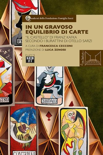 Un gravoso equilibrio di carte. &laquo;Il castello&raquo; di Franz Kafka secondo i burattini di Otello Sarzi