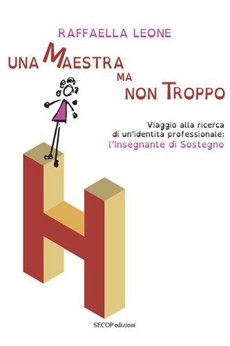 Una maestra ma non troppo. Viaggio alla ricerca di un'identit&agrave; professionale: l'insegnante di sostegno