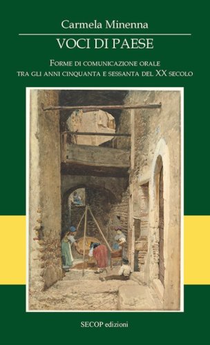 Voci di paese. Forme di comunicazione orale tra gli anni cinquanta e sessanta del XX secolo