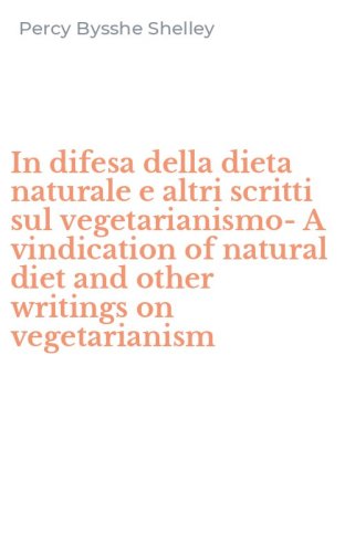 In difesa della dieta naturale e altri scritti sul vegetarianismo-A vindication of natural diet and other writings on vegetarianism