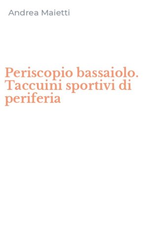 Periscopio bassaiolo. Taccuini sportivi di periferia