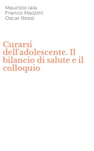 Curarsi dell'adolescente. Il bilancio di salute e il colloquio