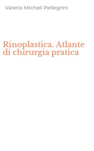 Rinoplastica. Atlante di chirurgia pratica