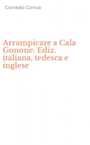 Arrampicare a Cala Gonone. Ediz. italiana, tedesca e inglese