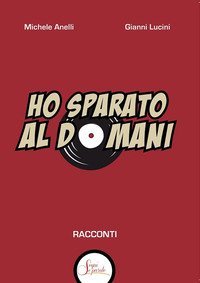 Ho sparato al domani