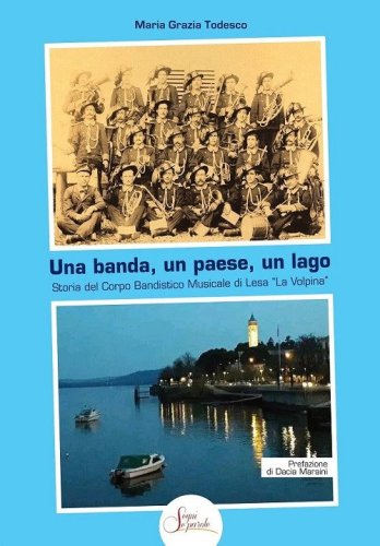 Una banda, un paese, un lago. Storia del Corpo Bandistico Musicale di Lesa &laquo;La Volpina&raquo;