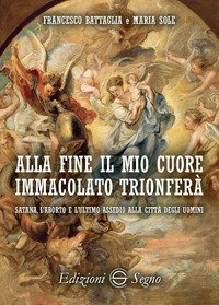 Alla fine il mio cuore Immacolato trionfer&agrave; Satana, l'aborto e l'ultimo assedio alla citt&agrave; degli uomini