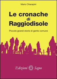 Le cronache di Raggiodisole. Piccole grandi storie di gente comune