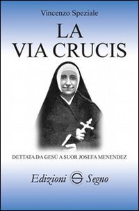 La Via Crucis dettata da Ges&ugrave; a suor Josefa Menendez