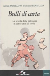 Bulli di carta. La scuola della cattiveria in cento anni di storia