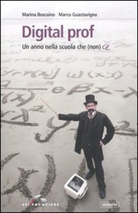 Digital prof. Un anno nella scuola che (non) c'&egrave;