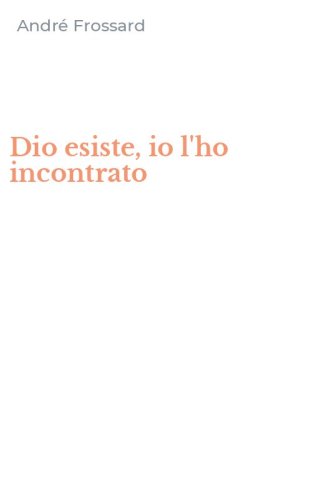 Dio esiste, io l'ho incontrato