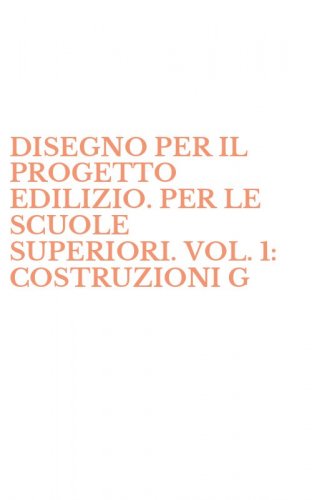 DISEGNO PER IL PROGETTO EDILIZIO. PER LE SCUOLE SUPERIORI. VOL. 1: COSTRUZIONI G