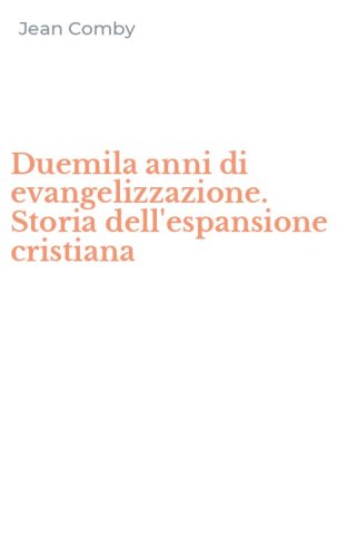 Duemila anni di evangelizzazione. Storia dell'espansione cristiana