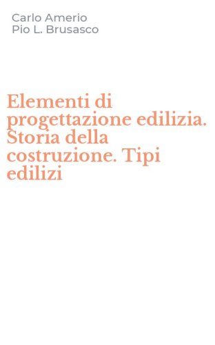 Elementi di progettazione edilizia. Storia della costruzione. Tipi edilizi
