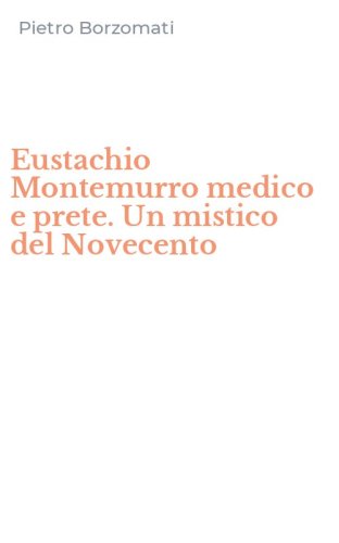 Eustachio Montemurro medico e prete. Un mistico del Novecento