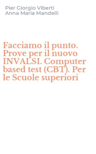 Facciamo il punto. Prove per il nuovo INVALSI. Computer based test (CBT). Per le Scuole superiori