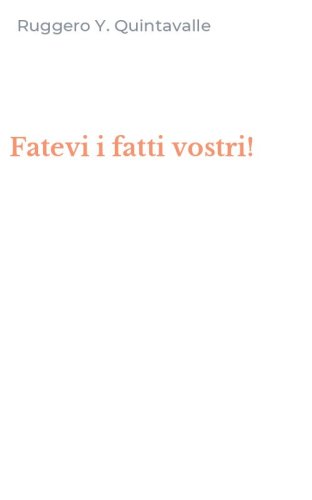 Fatevi i fatti vostri!