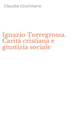 Ignazio Torregrossa. Carit&agrave; cristiana e giustizia sociale