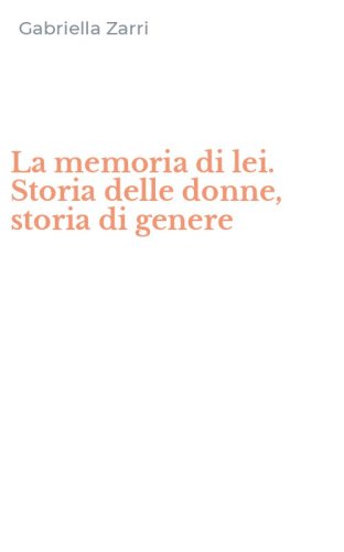 La memoria di lei. Storia delle donne, storia di genere