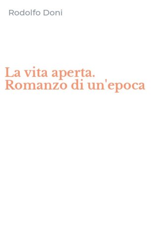 La vita aperta. Romanzo di un'epoca