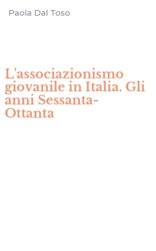 L'associazionismo giovanile in Italia. Gli anni Sessanta-Ottanta