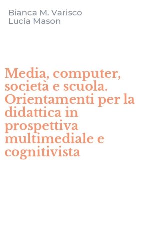 Media, computer, societ&agrave; e scuola. Orientamenti per la didattica in prospettiva multimediale e cognitivista