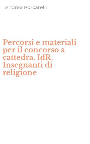 Percorsi e materiali per il concorso a cattedra. IdR. Insegnanti di religione