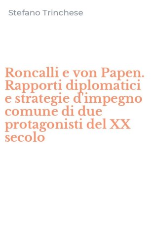 Roncalli e von Papen. Rapporti diplomatici e strategie d'impegno comune di due protagonisti del XX secolo
