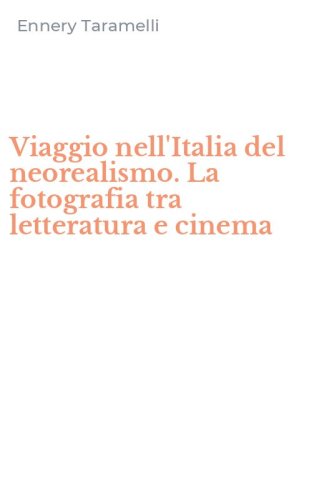 Viaggio nell'Italia del neorealismo. La fotografia tra letteratura e cinema