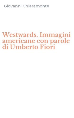 Westwards. Immagini americane con parole di Umberto Fiori