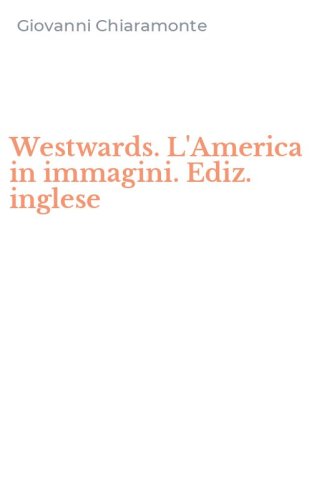 Westwards. L'America in immagini. Ediz. inglese