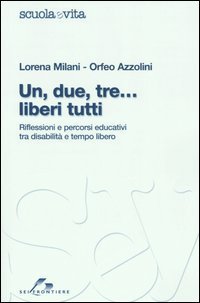 Un, due, tre... liberi tutti. Riflessioni e percorsi educativi tra disabilit&agrave; e tempo libero