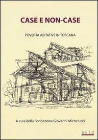 Case e non-case. Povert&agrave; abitative in Toscana